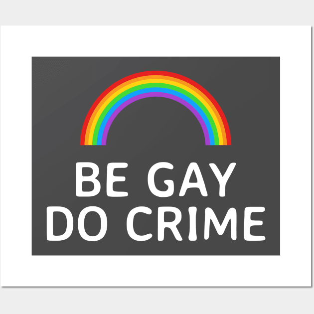 Be Gay Do Crime Rainbow Wall Art by Ghost Of A Chance 